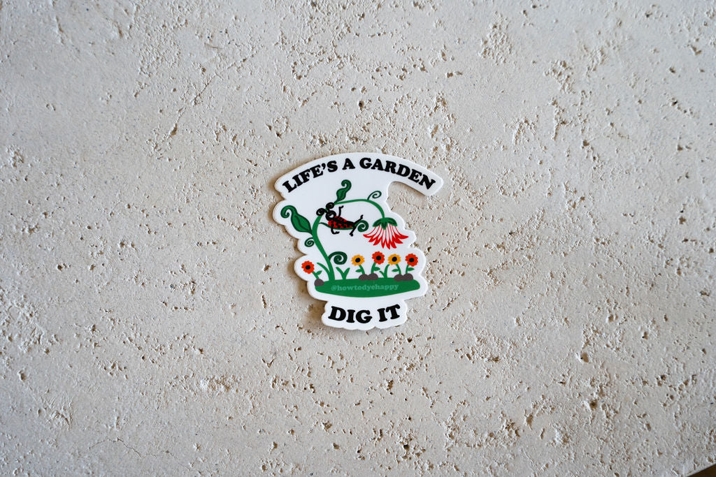 Life’s A Garden Dig It Sticker