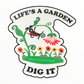 Life’s A Garden Dig It Sticker